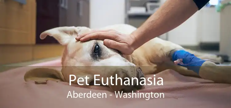 Pet Euthanasia Aberdeen - Washington
