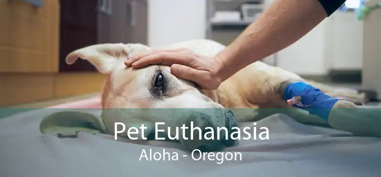 Pet Euthanasia Aloha - Oregon