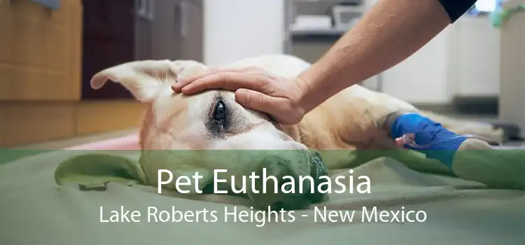 Pet Euthanasia Lake Roberts Heights - New Mexico